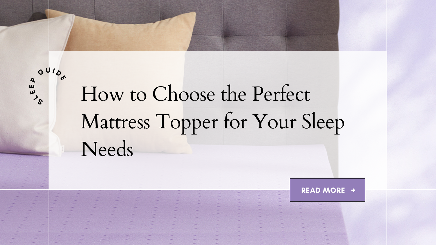 How to Choose the Perfect Mattress Topper for Your Sleep Needs