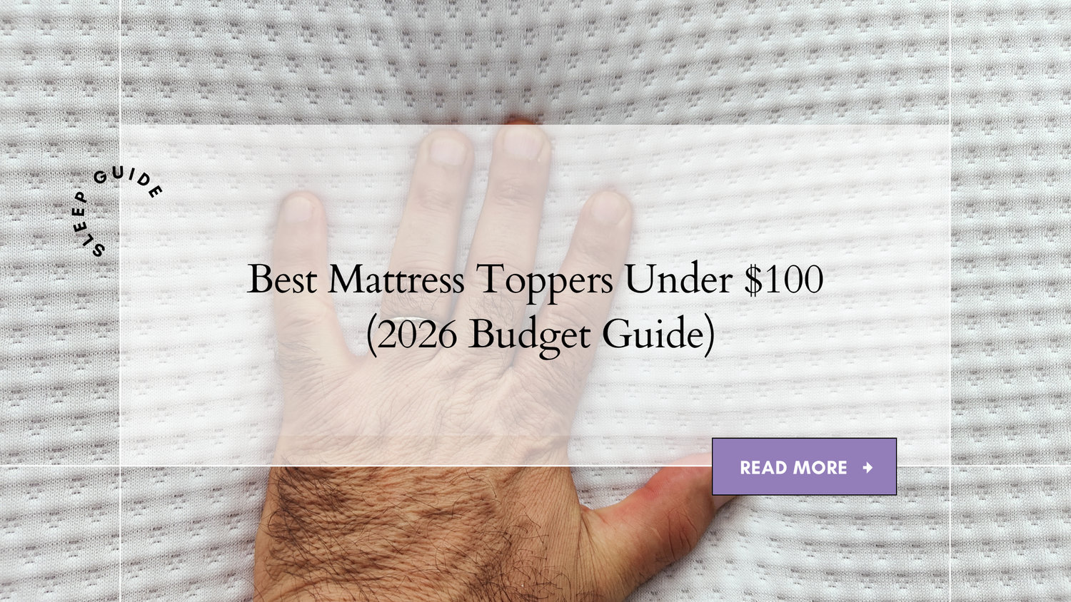 Best Mattress Toppers Under $100 (2026 Budget Guide)